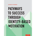 Pathways to Success Through Identity-Based Motivation