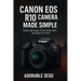 Canon EOS R10 Camera Made Simple: A Step-by-Step Beginner's Guide For Confident Photography & Videography
