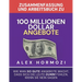 Zusammenfassung und Arbeitsbuch zu "100 Millionen Dollar Angebote": Wie man so gute Angebote macht, dass sich die Leute dumm fühlen, wenn sie Ne