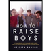 How to Raise Boys: A Comprehensive and Actionable Guide to raise Boys that both psychologically and physically healthy