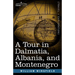 A Tour in Dalmatia, Albania, and Montenegro with an Historical Sketch of the Republic of Ragusa, from the Earliest Times Down to Its Final Fall