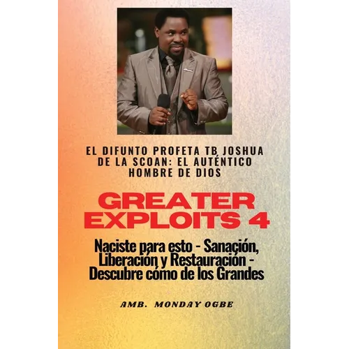 Greater Exploits - 4 - El difunto profeta TB Joshua de la SCOAN: El difunto profeta TB Joshua de la SCOAN: el auténtico hombre de Dios Naciste para es