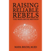 Raising Reliable Rebels