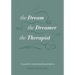 The Dream, the Dreamer, the Therapist: A Guide to Understanding Dreams