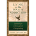 Living in the Wake of Addiction: Lessons for Courageous Caregiving
