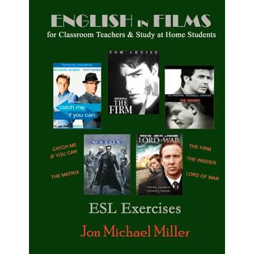 English in Films for Classroom Teachers & Study at Home Students: Catch Me If You Can, The Matrix, The Firm, The Insider, Lord of War, ESL Exercises