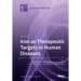 Iron as Therapeutic Targets in Human Diseases: Volume 1