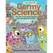 Germy Science: The Sick Truth about Getting Sick (and Staying Healthy)