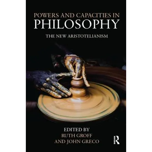 Powers and Capacities in Philosophy: The New Aristotelianism