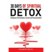 30 Days of Spiritual Detox: Healing for the Hardened, Hurried and Harassed Heart