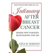 Intimacy After Breast Cancer: Dealing With Your Body, Relationships and Sex