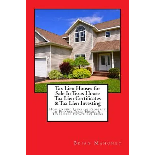 Tax Lien Houses for Sale In Texas House Tax Lien Certificates & Tax Lien Investing: How to find Liens on Property & Finance Texas Homes & Texas Real E