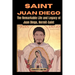 Saint Juan Diego: The Remarkable Life and Legacy of Juan Diego, Hermit-Saint