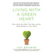 Living with a Green Heart: How to Keep Your Body, Your Home, and the Planet Healthy in a Toxic World