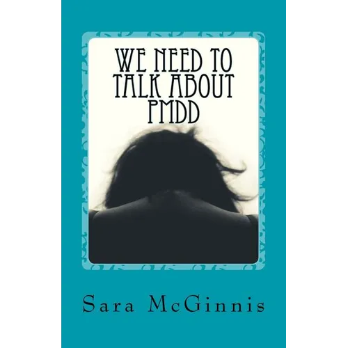 We Need To Talk About PMDD: Living with Premenstrual Dysphoric Disorder