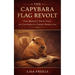 The Capybara Flag Revolt: The Mostly True Tale of California's Short Rebellion