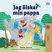 Jag älskar min pappa: I Love My Dad- Swedish Edition