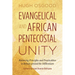 Evangelical and African Pentecostal Unity: Balancing Principles and Practicalities in Britain Around the Millennium