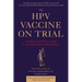 The Hpv Vaccine on Trial: Seeking Justice for a Generation Betrayed
