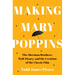 Making Mary Poppins: The Sherman Brothers, Walt Disney, and the Creation of a Classic Film