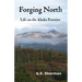 Forging North: Life on the Alaska Frontier