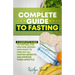 Complete Guide to Fasting: A complete guide to fasting, for men and women who want to find out all fasting benefits and improve their lifestyle.