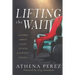 Lifting The Wait: A Story About Faith, Fitness & Perfect Timing