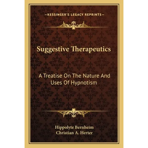 Suggestive Therapeutics: A Treatise On The Nature And Uses Of Hypnotism
