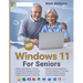 Windows 11 for Seniors: A Complete and Easy-to-Follow Guide to Mastering Your Computer with Step-by-Step Instructions and Clear Illustractions