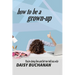 How to Be a Grown Up