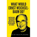 What would Ernst Weichselbaum do?: Nurture great organizations and societies guided by Ernst Weichselbaum's best quotes