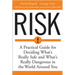 Risk: A Practical Guide for Deciding What's Really Safe and What's Dangerous in the World Around You
