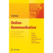 Online-Kommunikation - Die Psychologie Der Neuen Medien Für Die Berufspraxis: E-Mail, Website, Newsletter, Marketing, Kundenkommunikation