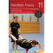 Handball Praxis 11 - Ganzheitliches und abwechslungsreiches Athletiktraining: Kraft- und Ausdauertraining für die Sporthalle