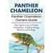 Panther Chameleon. Panther Chameleon Owners Guide. The Captive Care of Panther Chameleons, Including Biology, Behavior and Ecology.