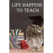 Life Happens To Teach