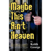 Maybe This Ain't Heaven