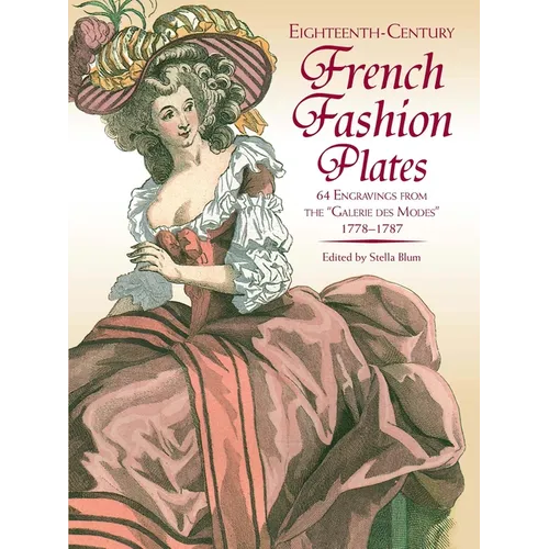 Eighteenth-Century French Fashion Plates in Full Color: 64 Engravings from the Galerie Des Modes, 1778-1787