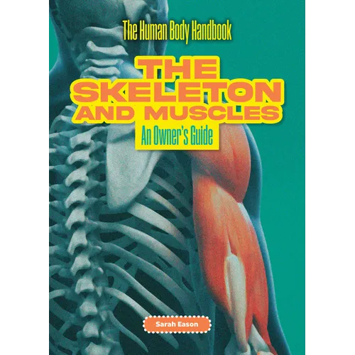 The Skeleton and Muscles: An Owner's Guide