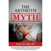 The Arthritis Myth: Your Nonsurgical, Drug-Free Approach to Treating Arthritis