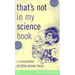That's Not in My Science Book: A Compilation of Little-Known Facts