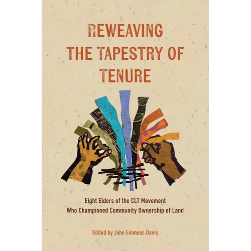 Reweaving the Tapestry of Tenure: Eight Elders of the CLT Movement Who Championed Community Ownership of Land