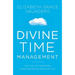 Divine Time Management: The Joy of Trusting God's Loving Plans for You