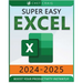 Super Easy Excel: Elevate Your Skills and Conquer any Spreadsheet Challenge with Confidence Through this User-Friendly Guide Designed for Absolute Beg