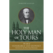 The Holy Man of Tours: The Life of Leo DuPont (1797-1876), Apostle of the Holy Face Devotion