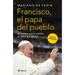 Francisco. El Papa del Pueblo: El Hombre Que Le Cambió El Rostro a la Iglesia / Francis: The People's Pope