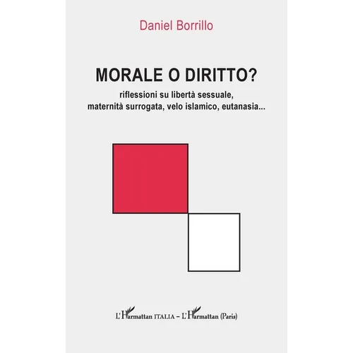 Morale o diritto?: riflessioni su libertà sessuale, maternità surrogata, velo islamico, eutanasia...