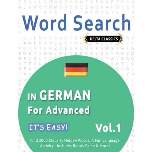Word Search in German for Advanced - It's Easy! Vol.1 - Delta Classics - Find 2000 Cleverly Hidden Words: A Fun Language Activity - Includes Bonus Gam