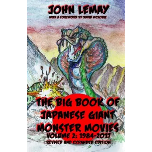The Big Book of Japanese Giant Monster Movies Vol 2: 1984-2014