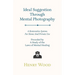 Ideal Suggestion Through Mental Photography;A Restorative System For Home And Private Use - Preceded By A Study Of The Laws Of Mental Healing